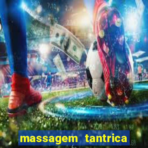 massagem tantrica zona leste